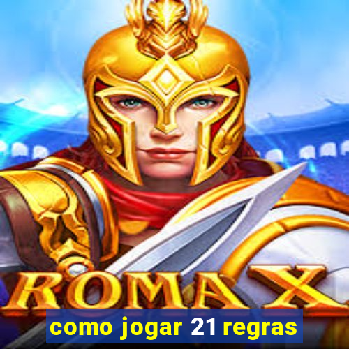 como jogar 21 regras